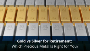 Gold vs Silver for Retirement: Which Precious Metal Is Right for You?